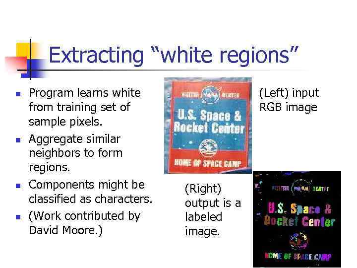 Extracting “white regions” n n Program learns white from training set of sample pixels.