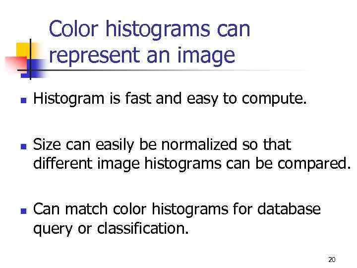 Color histograms can represent an image n n n Histogram is fast and easy