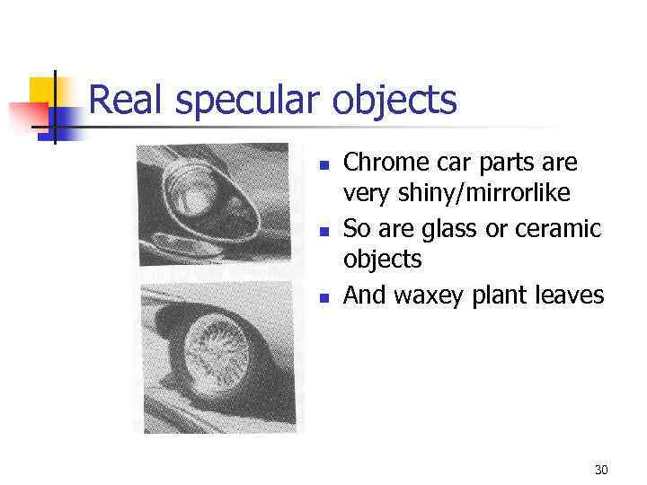 Real specular objects n n n Chrome car parts are very shiny/mirrorlike So are