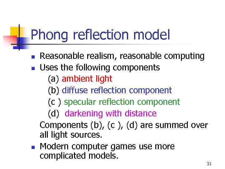 Phong reflection model n n n Reasonable realism, reasonable computing Uses the following components