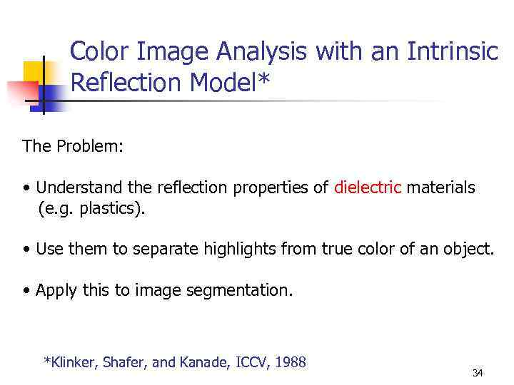 Color Image Analysis with an Intrinsic Reflection Model* The Problem: • Understand the reflection