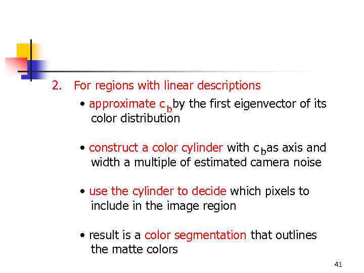 2. For regions with linear descriptions • approximate c b by the first eigenvector