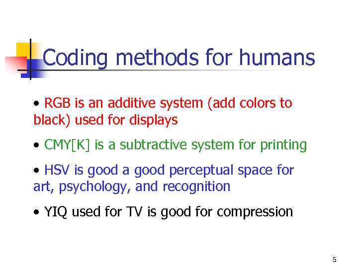 Coding methods for humans • RGB is an additive system (add colors to black)