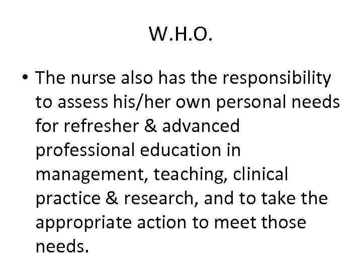 W. H. O. • The nurse also has the responsibility to assess his/her own