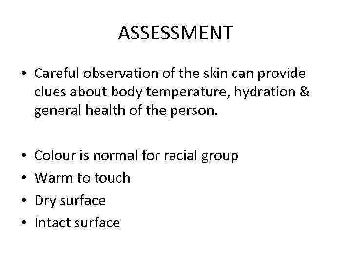 ASSESSMENT • Careful observation of the skin can provide clues about body temperature, hydration