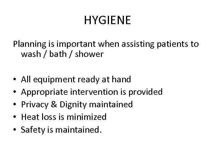 HYGIENE Planning is important when assisting patients to wash / bath / shower •