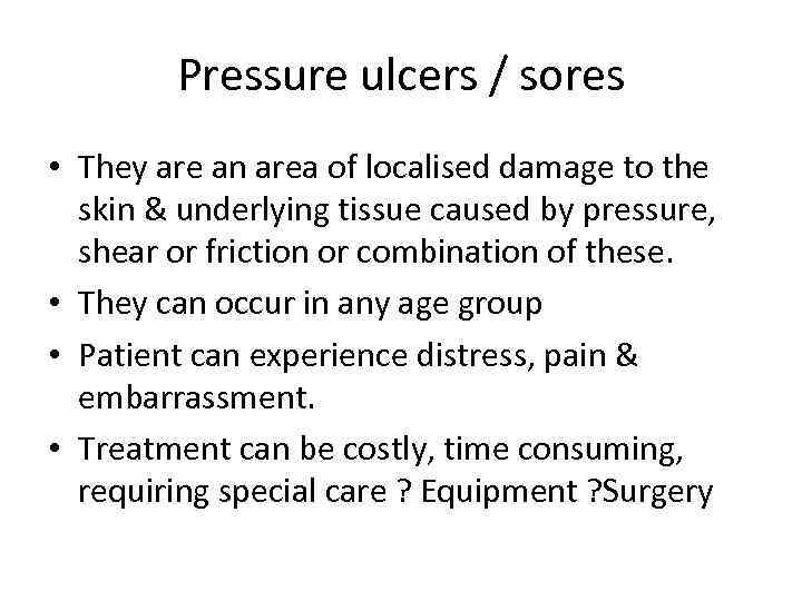 Pressure ulcers / sores • They are an area of localised damage to the