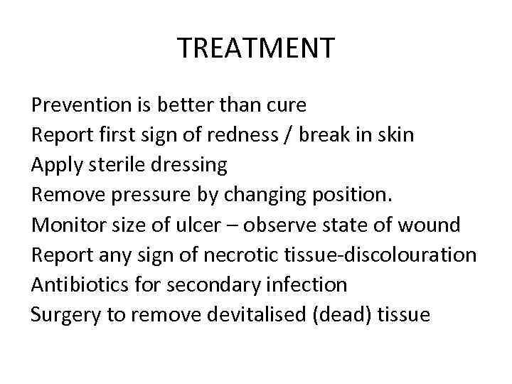 TREATMENT Prevention is better than cure Report first sign of redness / break in