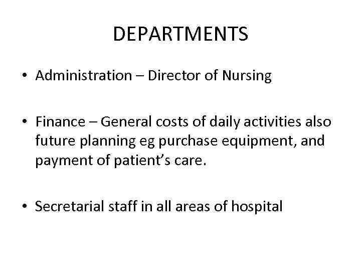 DEPARTMENTS • Administration – Director of Nursing • Finance – General costs of daily