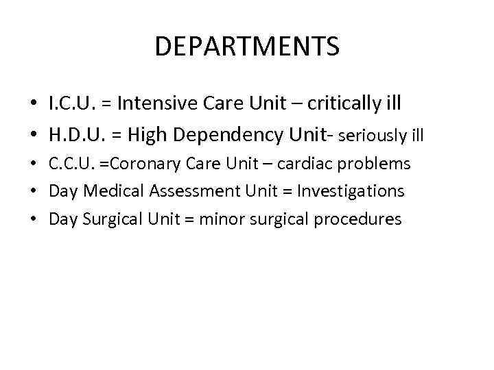 DEPARTMENTS • I. C. U. = Intensive Care Unit – critically ill • H.