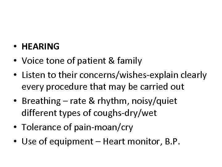  • HEARING • Voice tone of patient & family • Listen to their