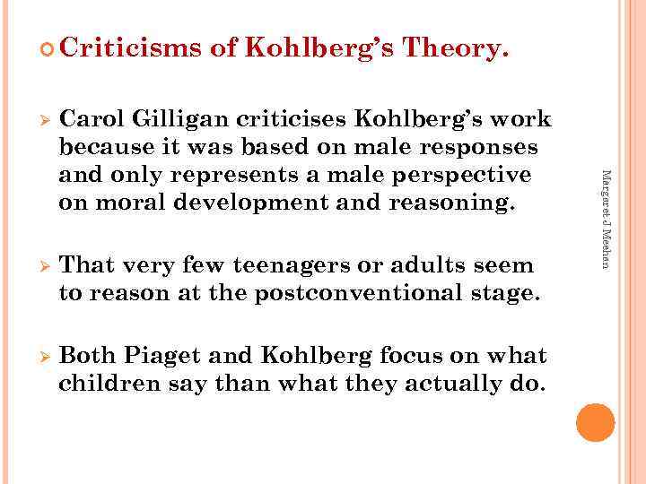  Criticisms of Kohlberg’s Theory. Carol Gilligan criticises Kohlberg’s work because it was based