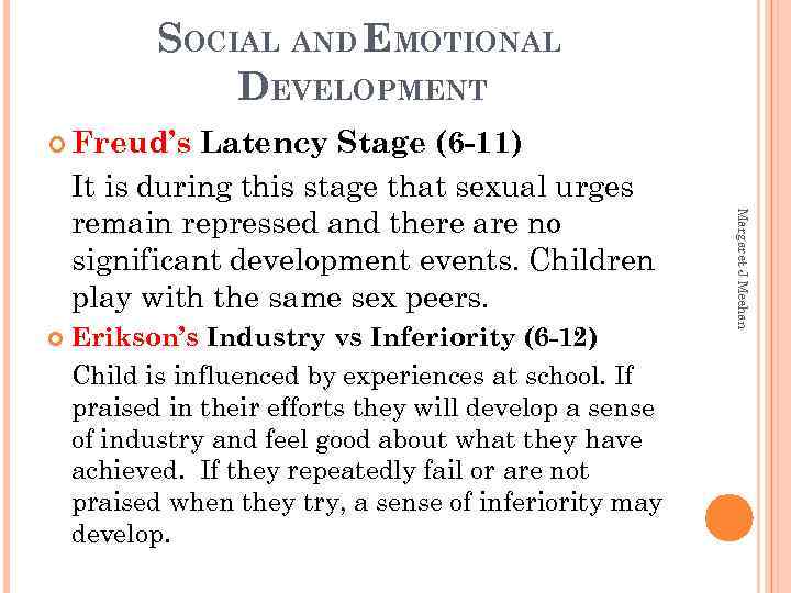 SOCIAL AND EMOTIONAL DEVELOPMENT Freud’s Erikson’s Industry vs Inferiority (6 -12) Child is influenced