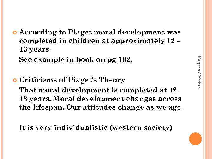 According to Piaget moral development was completed in children at approximately 12 – 13