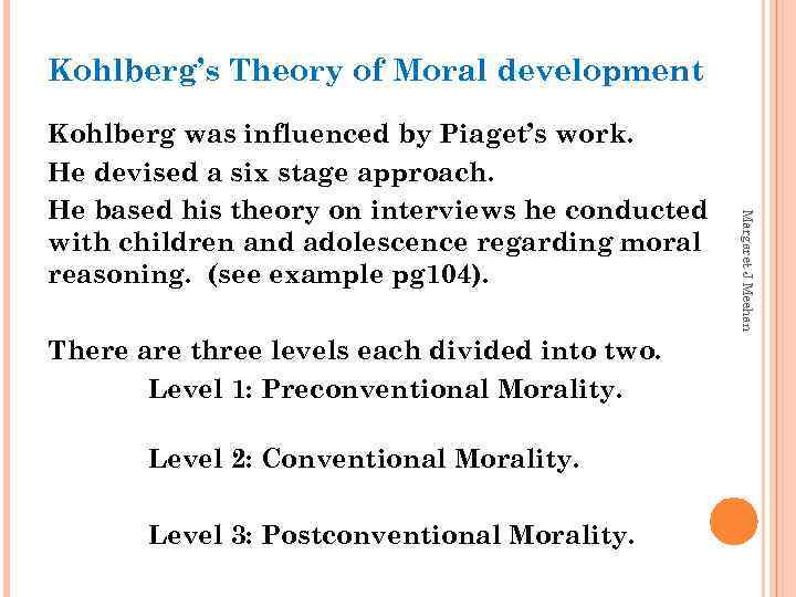 Kohlberg’s Theory of Moral development There are three levels each divided into two. Level