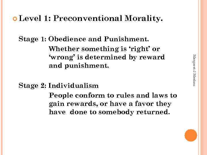  Level 1: Preconventional Morality. Stage 2: Individualism People conform to rules and laws