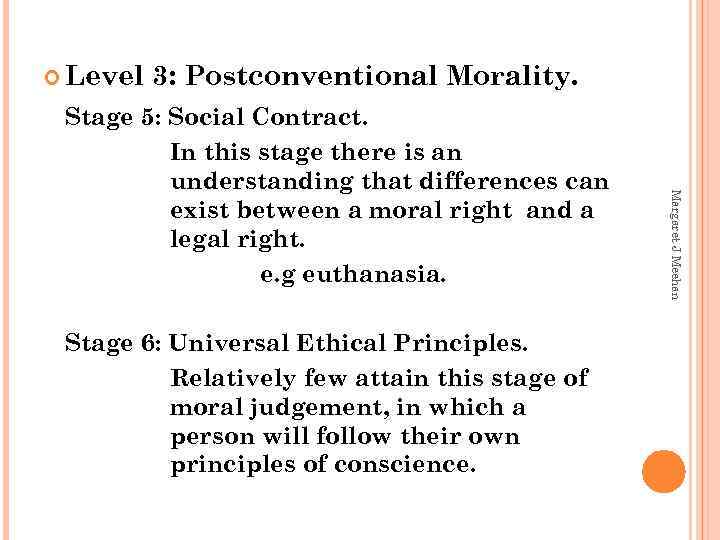  Level 3: Postconventional Morality. Stage 6: Universal Ethical Principles. Relatively few attain this