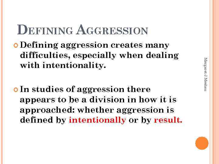 DEFINING AGGRESSION Defining In studies of aggression there appears to be a division in