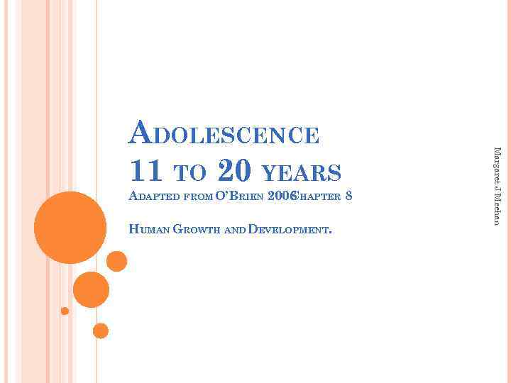 ADAPTED FROM O’BRIEN 2008 HAPTER 8 C HUMAN GROWTH AND DEVELOPMENT. Margaret J Meehan