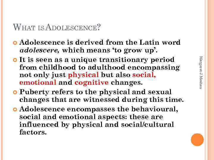 WHAT IS ADOLESCENCE? Adolescence is derived from the Latin word adolescere, which means ‘to
