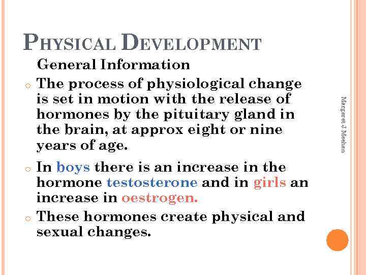PHYSICAL DEVELOPMENT o o In boys there is an increase in the hormone testosterone