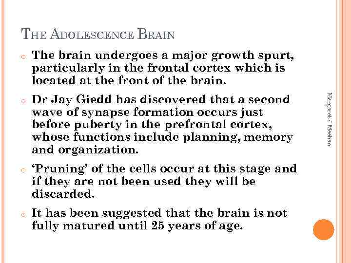 THE ADOLESCENCE BRAIN o o o Dr Jay Giedd has discovered that a second