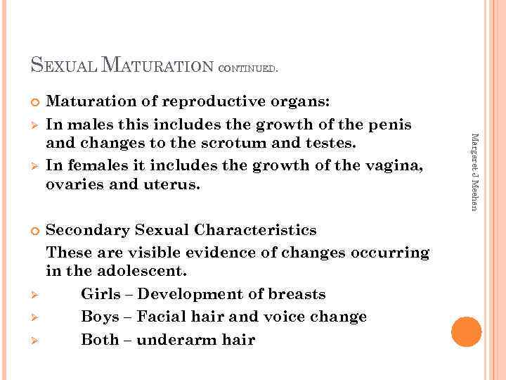 SEXUAL MATURATION CONTINUED. Ø Ø Secondary Sexual Characteristics These are visible evidence of changes