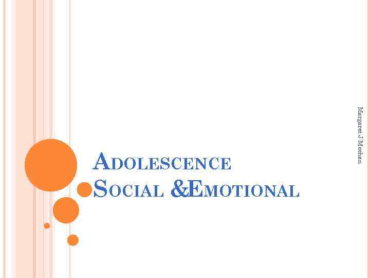 Margaret J Meehan ADOLESCENCE SOCIAL &EMOTIONAL 