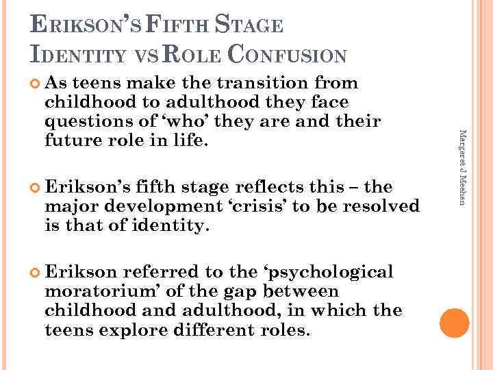 ERIKSON’S FIFTH STAGE IDENTITY VS ROLE CONFUSION As Erikson’s fifth stage reflects this –