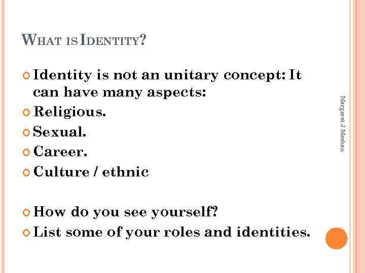 WHAT IS IDENTITY? Identity How do you see yourself? List some of your roles