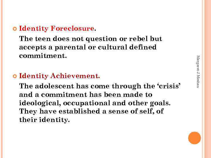 Identity Foreclosure. The teen does not question or rebel but accepts a parental or