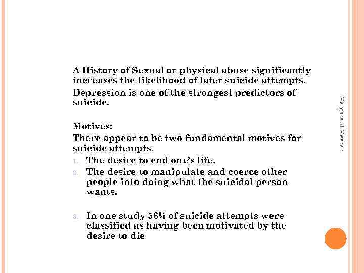 Motives: There appear to be two fundamental motives for suicide attempts. 1. The desire