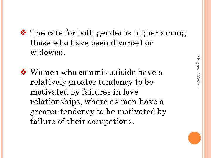 v Women who commit suicide have a relatively greater tendency to be motivated by