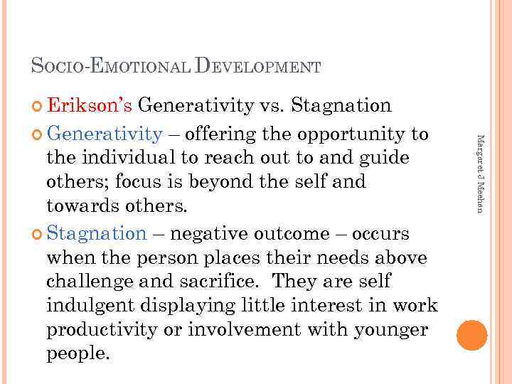 SOCIO-EMOTIONAL DEVELOPMENT Erikson’s Margaret J Meehan Generativity vs. Stagnation Generativity – offering the opportunity
