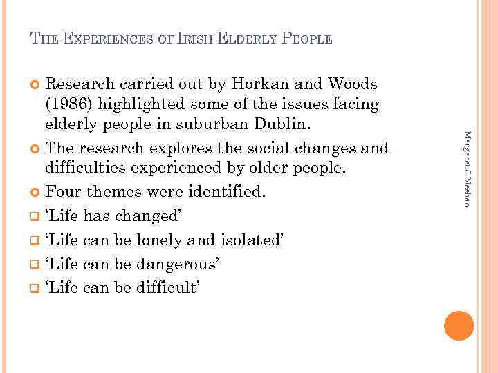 THE EXPERIENCES OF IRISH ELDERLY PEOPLE Research carried out by Horkan and Woods (1986)