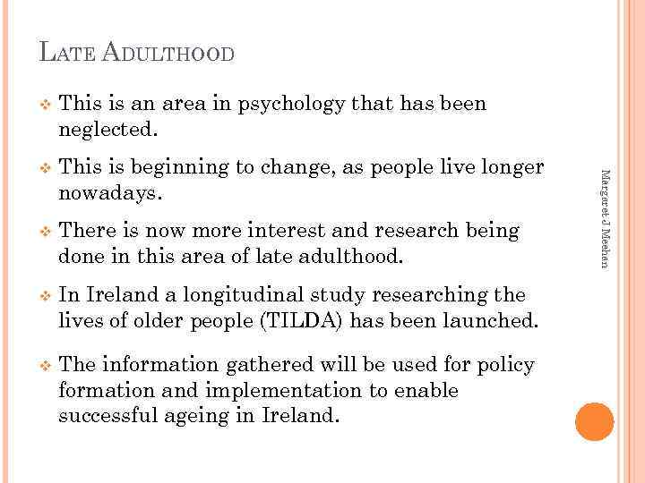 LATE ADULTHOOD This is an area in psychology that has been neglected. v This