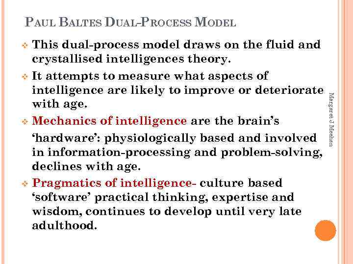 PAUL BALTES DUAL-PROCESS MODEL This dual-process model draws on the fluid and crystallised intelligences