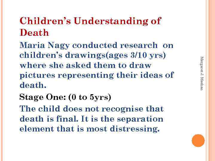 Children’s Understanding of Death Margaret J. Meehan Maria Nagy conducted research on children’s drawings(ages