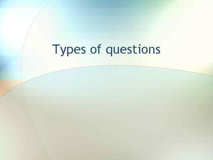 Types of questions 