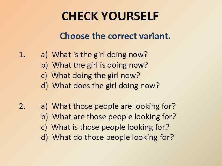 CHECK YOURSELF Choose the correct variant. 1. a) b) c) d) What is the