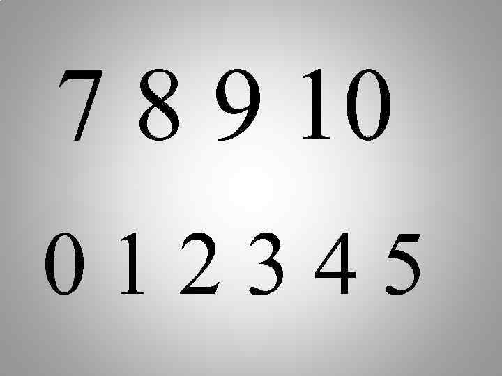 7 8 9 10 012345 