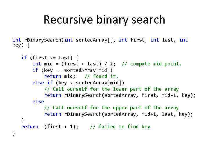 Recursive binary search int r. Binary. Search(int sorted. Array[], int first, int last, int