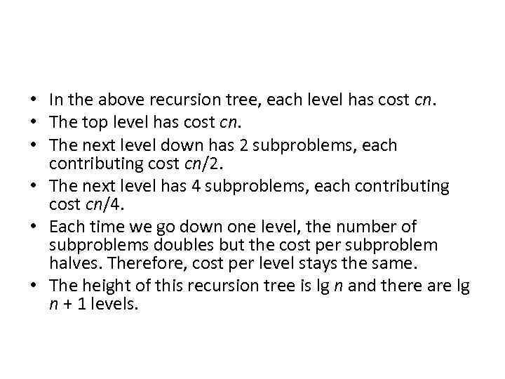  • In the above recursion tree, each level has cost cn. • The