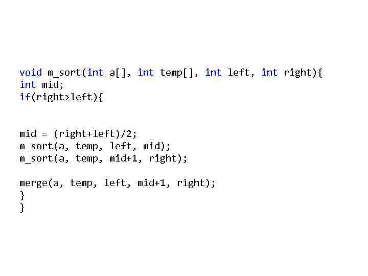 void m_sort(int a[], int temp[], int left, int right){ int mid; if(right>left){ mid =