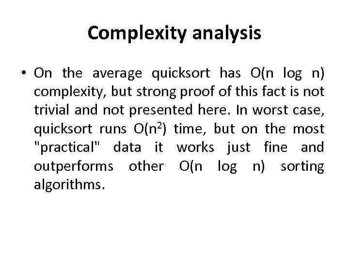 Complexity analysis • On the average quicksort has O(n log n) complexity, but strong
