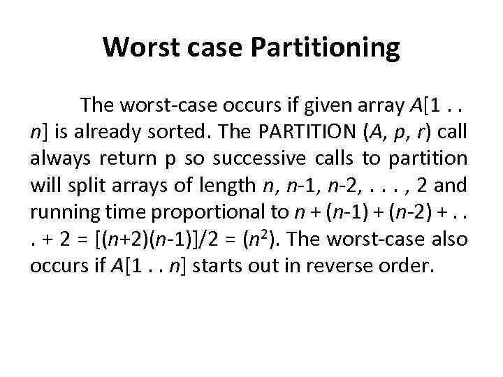 Worst case Partitioning The worst-case occurs if given array A[1. . n] is already