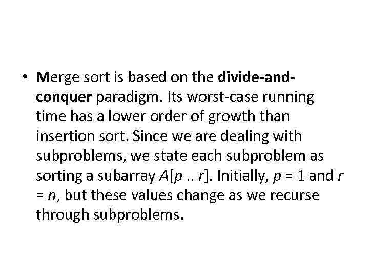  • Merge sort is based on the divide-andconquer paradigm. Its worst-case running time