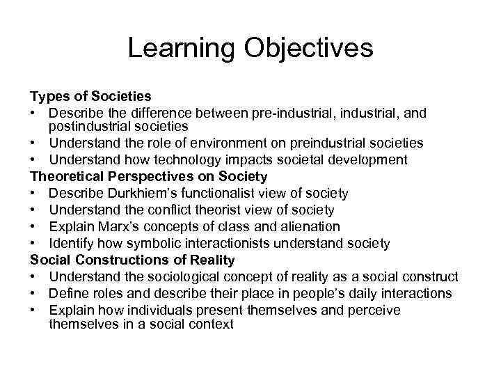 Learning Objectives Types of Societies • Describe the difference between pre-industrial, and postindustrial societies