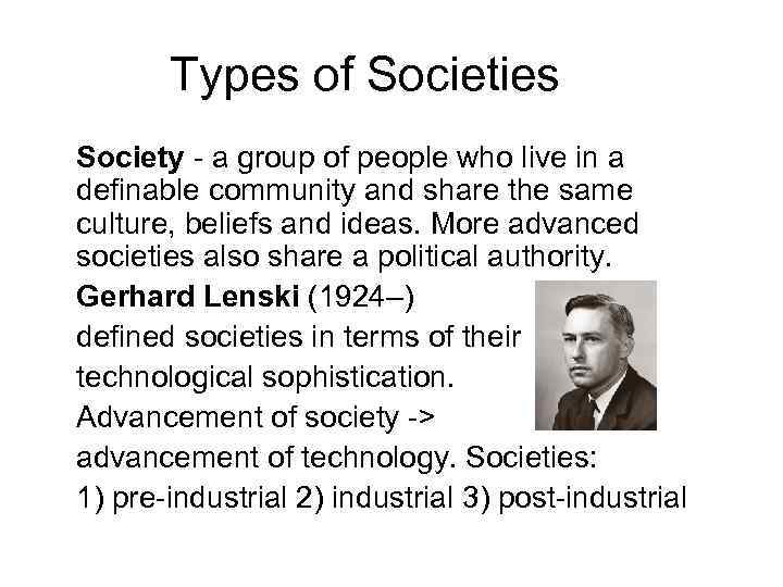 Types of Societies Society - a group of people who live in a definable