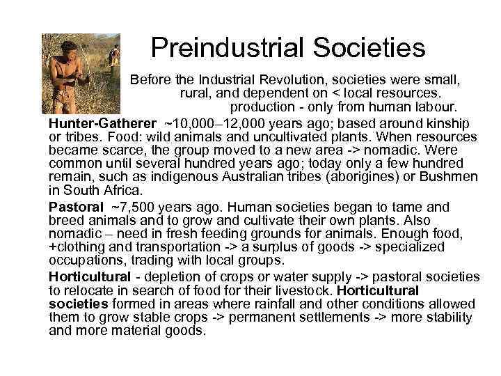 Preindustrial Societies Before the Industrial Revolution, societies were small, rural, and dependent on <